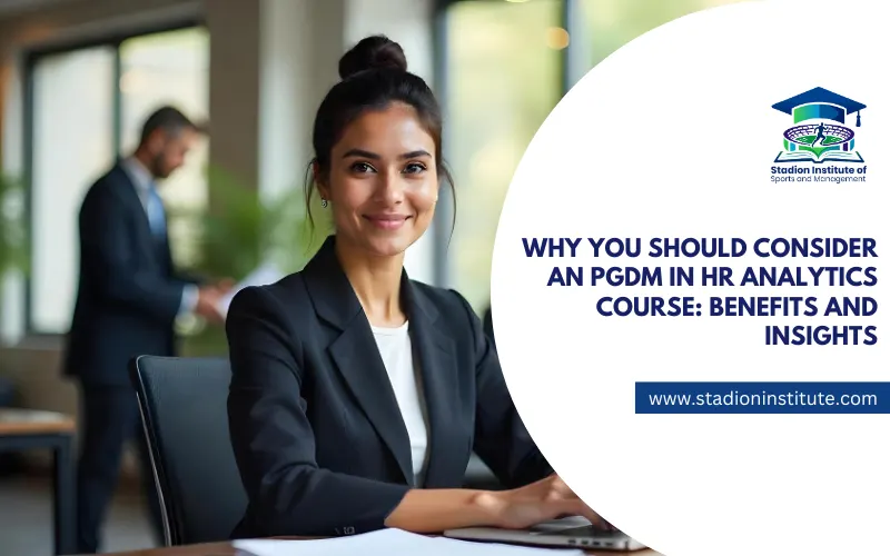 Why You Should Consider an PGDM in HR Analytics Course: Benefits and Insights