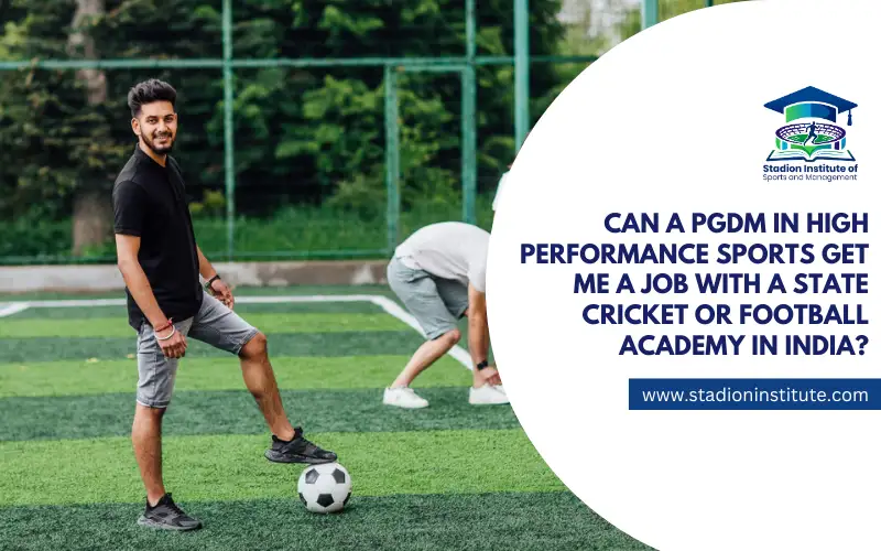 Can a PGDM in High Performance Sports Get You a Job with a State Cricket or Football Academy in India?